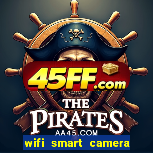wifi smart camera easy to achieve real time remote viewing